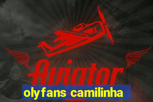 olyfans camilinha